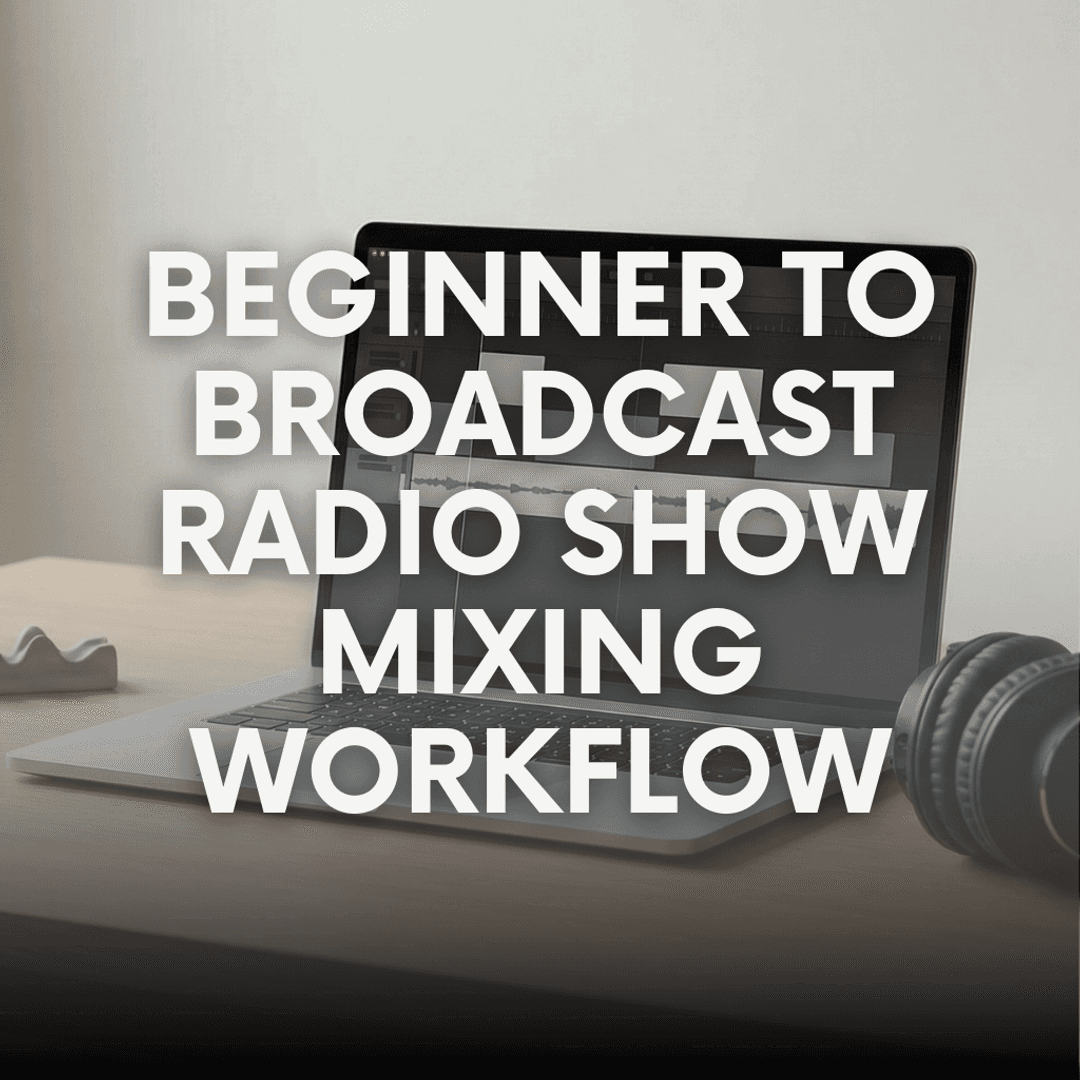 Beginner to Broadcast The Fastest Learning Path to Radio Show Mixing